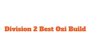Division 2 Best Oxi Build