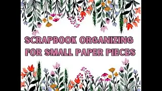 Organizing small scrapbook paper, tags and tiny pieces!!!