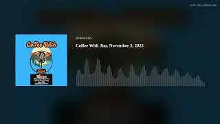 Coffee With Jim, November 2, 2025