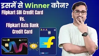Flipkart SBI Credit Card Vs. Flipkart Axis Bank Credit Card | Which One is The Winner?
