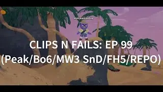 CLIPS n FAILS: EP 99!! (Peak/Bo6/MW3 SnD/FH5 & R.E.P.O)