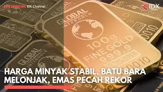 Harga Minyak Stabil, Batu Bara Melonjak, Emas Pecah Rekor | 2ND SESSION CLOSING