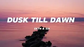 ZAYN & Sia - Dusk Till Dawn (Lyrics)