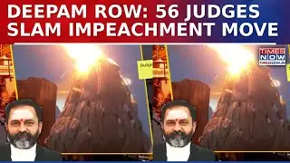Deepam Row: DMK Vs Madras HC Judge Deepens As 56 Judges Flag Impeachment Bid As Political Overreach