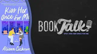 Book Talk Ep 21: Kiss Her Once for Me w/ Sam & CB!
