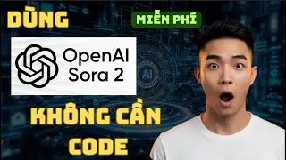 C&aacute;ch D&ugrave;ng Sora 2 KH&Ocirc;NG CẦN CODE - Miễn Ph&iacute; V&agrave; Kh&ocirc;ng Giới Hạn