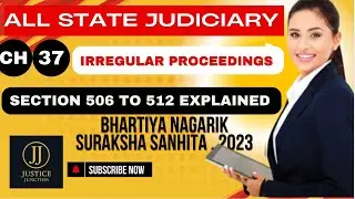 Chapter 37 BNSS | Irregular Proceedings | Section 506 to 512 Explained | Justice Junction