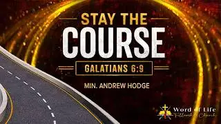 Stay the Course || Min. Andrew Hodge