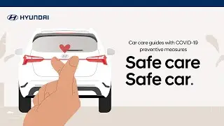 Hyundai | Car Care Guides with COVID-19 Preventive Measures | Safe Care Safe Car