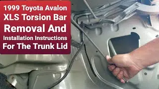 1999 Toyota Avalon XLS Torsion Bar Removal And Installation Instructions For The Trunk Lid