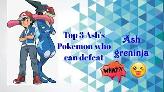 Top 3 Pokemon of ash who can defeat ash greninja