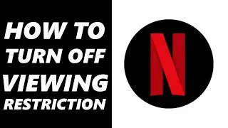 How to Turn Off Viewing Restrictions on Netflix (Quick & Easy)