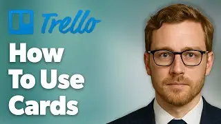 How To Use Trello Cards - For Beginners [2025 Guide]
