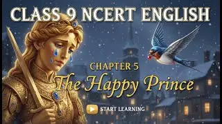 Class 9 NCERT English | Chapter 5 The Happy Prince | Full Explanation in Hindi