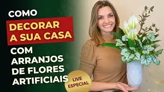 COMO DECORAR A CASA COM ARRANJOS DE FLORES ARTIFICIAIS COM ELEGÂNCIA E BOM GOSTO