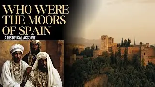WHAT HAPPENED TO THE MOORS IN SPAIN | A HISTORICAL ACCOUNT