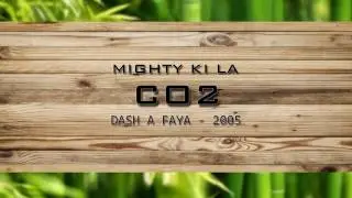 Mighty Ki La - CO2 - Dash A Faya (2005)