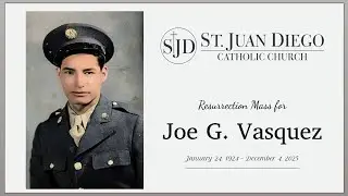 Resurrection Mass for Joe G. Vasquez - St. Juan Diego Church