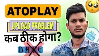 Atoplay video upload problem kab theek hoga? Date?🥲