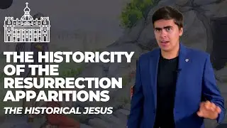 The Historicity of the Resurrection Apparitions (The Historical Jesus Part 5)