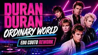 Duran Duran - Ordinary World (Edu Couto Rework Remix)