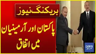 Pakistan And Armenia Agree To Consider Establishing Diplomatic Relations | Breaking News | Dawn News