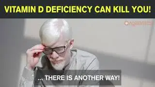VITAMIN D DEFICIENCY CAN KILL YOU!