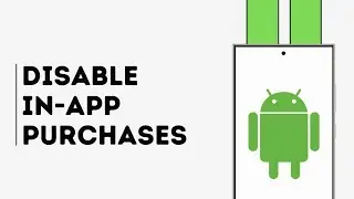 How to Disable In App Purchases on Android Phone