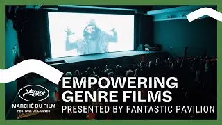 Inside the Genre Cinema Experience | Presented by Fantastic Pavillion - Cannes 2025
