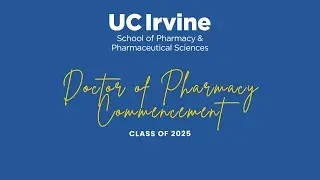 UCI School of Pharmacy & Pharmaceutical Sciences Doctor of Pharmacy Commencement 2025