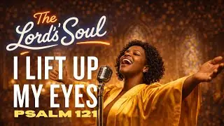 Psalm 121 - I Lift Up My Eyes | Gospel Blues | The Lords Soul