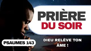 PRI&Egrave;RE DU SOIR | Psaume 143 | Quand l&rsquo;&acirc;me est abattue, Dieu rel&egrave;ve