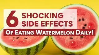 6 Shocking Side Effects of Eating Watermelon Daily!