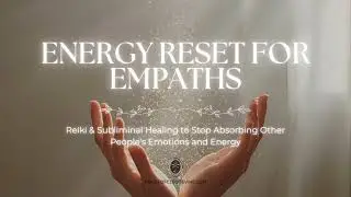 Energy Reset for Empaths | Reiki Healing + Subliminal Affirmations for Energy Balance & Protection