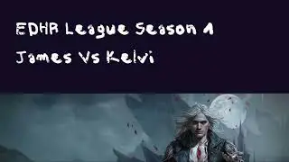 EDHR League Season 1- James (Rielle) vs Kelvin (Animar)