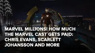 MARVEL MILLIONS! HOW MUCH THE MARVEL CAST GETS PAID: CHRIS EVANS, SCARLETT JOHANSSON AND MORE!
