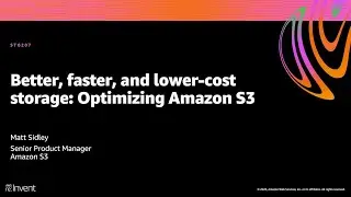 AWS re:Invent 2020: Better, faster, and lower-cost storage: Optimizing Amazon S3