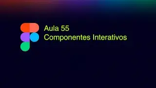 Componentes Interativos no Figma: Guia Completo para Criar Hovers e Estados Profissionais