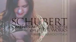 Schubert: 6 Moments Musicaux Op. 94 and Other Works / Maria Narodytska