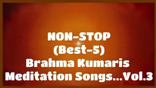 NON-STOP Bk Meditation song | Best-5 Song's by Brahma kumaris