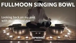 Looking back on my past with an unbiased eye -HIMALAYAN FULLMOON SINGINGBOWL