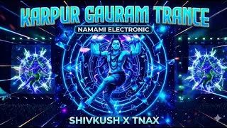 Karpur Gauram Karunavtaram Trance | Namami Electronic | ShivKush Music Festival