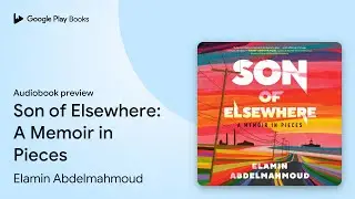 Son of Elsewhere: A Memoir in Pieces by Elamin Abdelmahmoud &middot; Audiobook preview