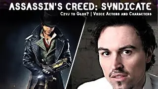ASSASSIN'S CREED: SYNDICATE | Czyj to Głos? | Voice Actors and Characters [ORIGINAL]