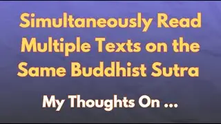 Read multiple translations or commentaries on the same Buddhist sutra at the same time. Thoughts...