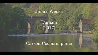 James Weeks &mdash; Durham (2017) for piano
