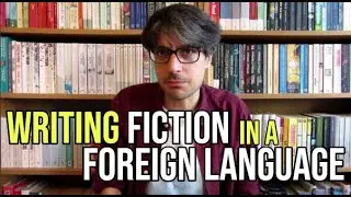 Writing Fiction in a Foreign Language
