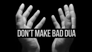 Don't Make Bad Dua - True Story - Bilal Assad