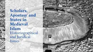 Scholars, Apostasy and States in Medieval Islam: Historiographical and Juridical Issues