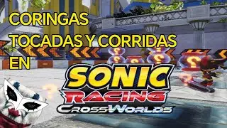 TUNDAS,CORINGAS Y TOCADAS ~ SONIC RACING CROSSWORLDS